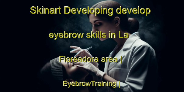 Skinart Developing develop eyebrow skills in La Floreadora area | EyebrowTraining | EyebrowClasses | SkinartTraining-Mexico